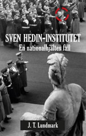 Sven Hedin-Institutet och en nationalhjältes fall | 1:a upplagan