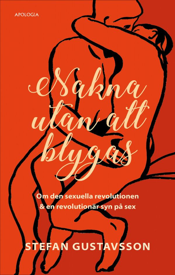 Nakna utan att blygas: Om den sexuella revolutionen & en revolutionär syn på sex | 1:a upplagan