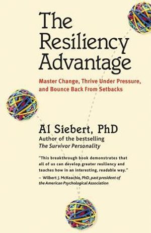 The Resiliency Advantage; Master Change, Thrive Under Pressure, and Bounce Back from Setbacks