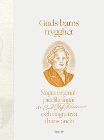 Guds barns trygghet : några originalpredikningar av Carl Olof Rosenius och några nya i hans anda. Vol IV