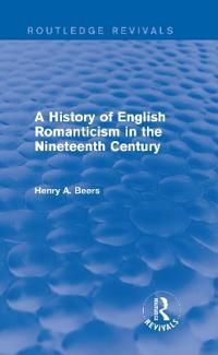 A History of English Romanticism in the Nineteenth Century (Routledge Revivals) | 1:a upplagan