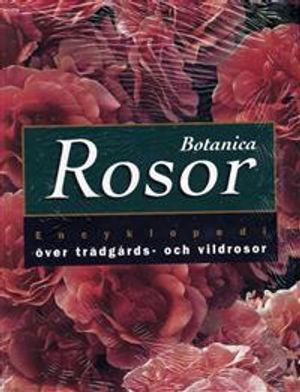 Botanica Rosor : encyklopedi över trädgårds- och vildrosor