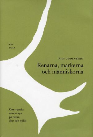 Renarna, markerna och människorna - Om svenska samers syn på natur, djur oc