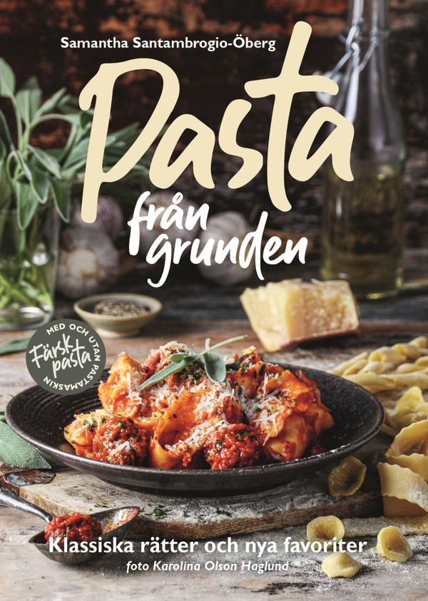Pasta från grunden : Klassiska italienska rätter och nya favoriter | 0:e upplagan