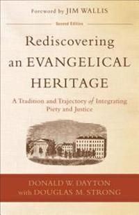 Rediscovering an Evangelical Heritage: A Tradition and Trajectory of Integrating Piety and Justice | 0:e upplagan