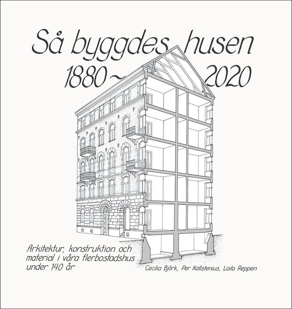 Så byggdes husen 1880-2020 : arkitektur, konstruktion och material i våra flerbostadshus under 140 år | 8:e upplagan