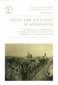 Cent ans d'études scandinaves : Centenaire de la fondation de la chaire de Langues et littératures scandinaves à la Sorbonne en | 0:e upplagan
