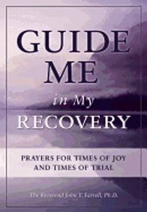 Guide Me In My Recovery : Prayers for Times of Joy and Times of Trial