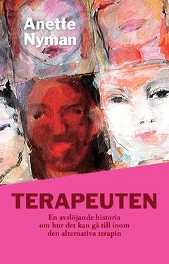 Terapeuten : en avslöjande historia om hur det kan gå till inom den alternativa terapin | 0:e upplagan