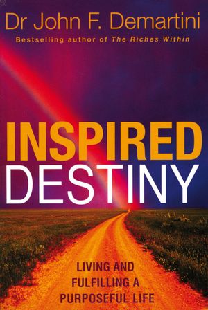 Inspired destiny - living and fulfilling a purposeful life