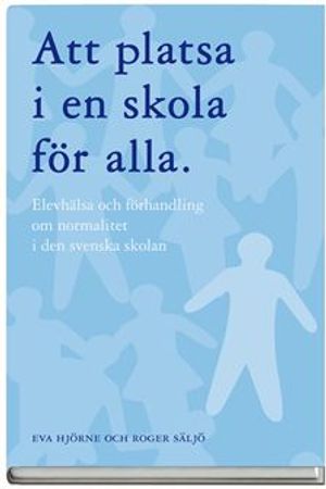 Att platsa i en skola för alla : elevhälsa och förhandling om normalitet i den svenska skolan | 1:a upplagan