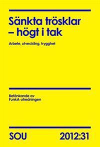 Sänkta trösklar - högt i tak : arbete, utveckling, trygghet : betänkande SOU 2012:31 | 0:e upplagan