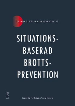 Kriminologiska perspektiv på situationsbaserad brottsprevention | 1:a upplagan