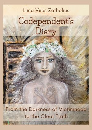 Codependent´s Diary : From the Darkness of Victimhood to the Clear Truth | 1:a upplagan