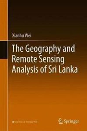 The Geography and Remote Sensing Analysis of Sri Lanka | 1:a upplagan