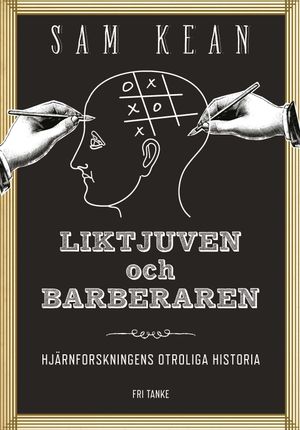 Liktjuven och barberaren : hjärnforskningens otroliga historia | 1:a upplagan