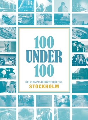 100 under 100 : din ultimata budgetguide till Stockholm | 1:a upplagan