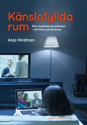 Känslofyllda rum: Den mediala socialiteten - att titta och beröras | 1:a upplagan