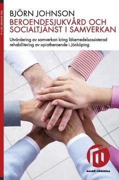 Beroendesjukvård och socialtjänst i samverkan : utvärdering av samverkan kring läkemedelsassisterad rehabilitering av opiatberoe | 0:e upplagan