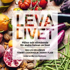 Leva livet : hälsa, mat & välmående för andra halvan av livet