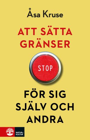 Att sätta gränser för sig själv och andra - Åsa Kruse - Upplaga 1