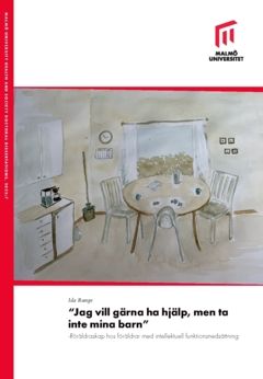 "Jag vill gärna ha hjälp, men ta inte mina barn" : Föräldraskap hos föräldrar med intellektuell funktionsnedsättning. | 0:e upplagan