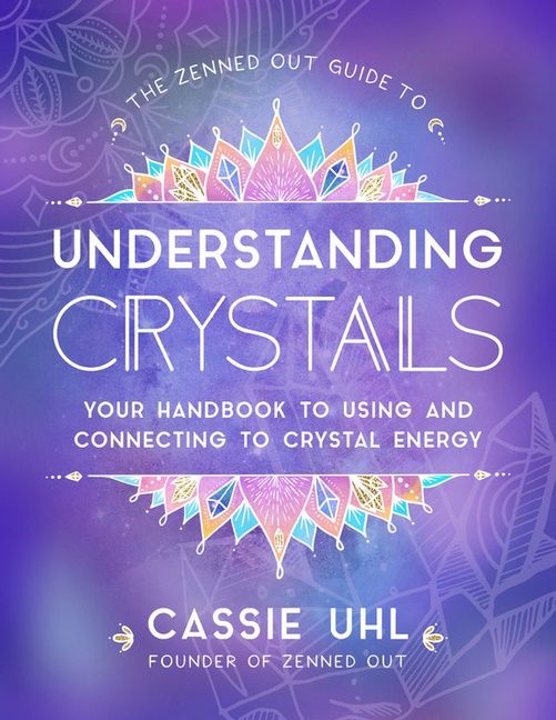 Zenned Out Guide To Understanding Crystals | 0:e upplagan