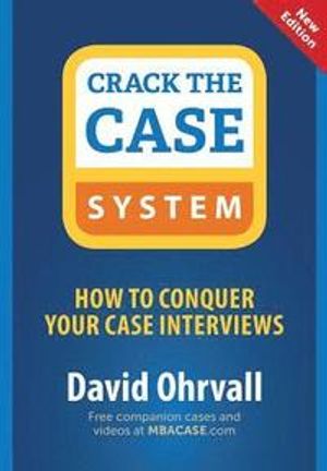 Crack the Case System: How to Conquer Your Case Interviews | 1:a upplagan