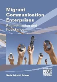 Migrant communication enterprises - regimentation and resistance