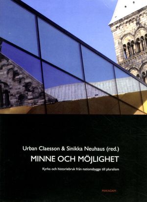 Minne och möjlighet : kyrka och historiebruk från nationsbygge till pluralis | 1:a upplagan