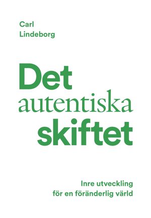 Det autentiska skiftet : Inre utveckling för en föränderlig värld | 1:a upplagan