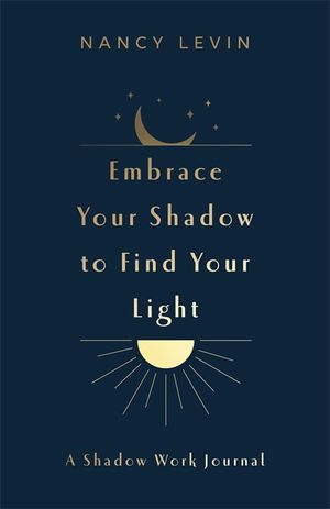 Embrace Your Shadow to Find Your Light