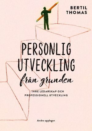 Personlig utveckling från grunden : Inre ledarskap och professionell utveck | 1:a upplagan