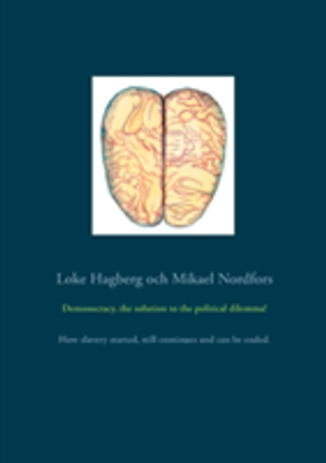 Demosocracy, the solution to the political dilemma? : how slavery started, still continues and can be ended. | 1:a upplagan