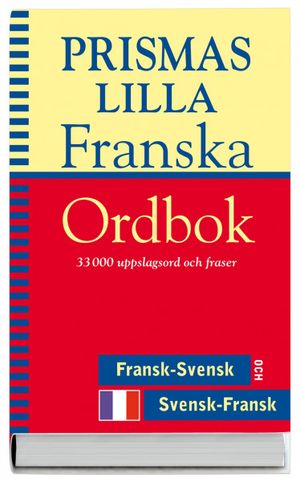 Prismas lilla franska ordbok : [33000 uppslagsord och fraser : fransk-svensk och svensk-fransk] | 4:e upplagan