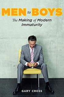 Men to boys - the making of modern immaturity