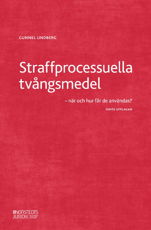 Straffprocessuella tvångsmedel : - när och hur får de användas? | 5:e upplagan