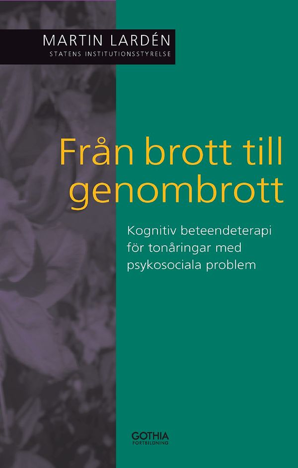 Från brott till genombrott : kognitiv beteendeterapi för tonåringar med psykosociala problem | 2:a upplagan