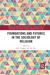 Foundations and Futures in the Sociology of Religion