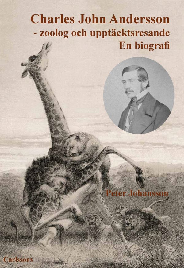 Charles John Andersson : Zoolog och upptäcktsresande | 0:e upplagan