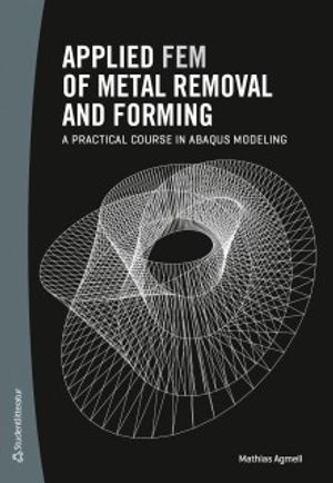 Applied Finite Element Method of Metal Removal and Forming - a practical course in Abaqus modeling | 1:a upplagan