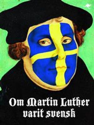 Om Martin Luther varit svensk | 1:a upplagan