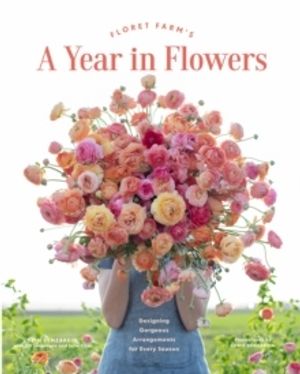 Floret Farm's A Year in Flower