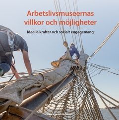 Arbetslivsmuseernas villkor och möjligheter : ideella krafter och socialt engagemang | 0:e upplagan