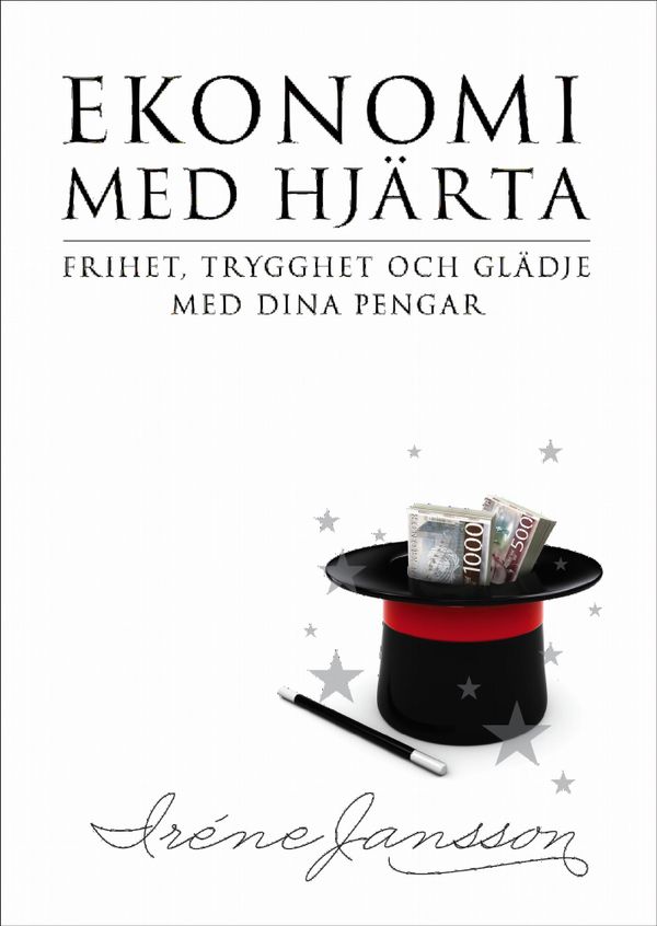 Ekonomi med hjärta; frihet, trygghet och glädje med dina pengar | 1:a upplagan
