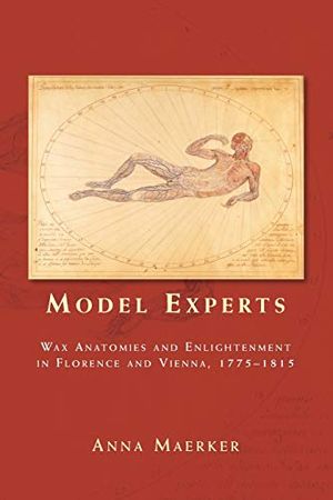 Model experts - wax anatomies and enlightenment in florence and vienna, 177