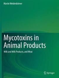 Mycotoxins in Animal Products: Milk and Milk Products, and Meat