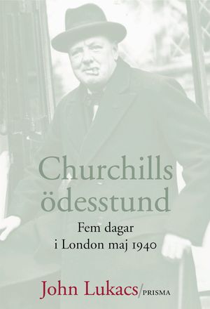 Churchills ödesstund : Fem dagar i maj 1940 | 1:a upplagan