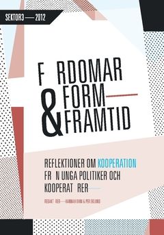 Fördomar, form och framtid : - reflektioner om kooperation från unga politiker och kooperatörer | 0:e upplagan