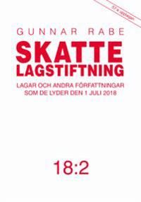Skattelagstiftning 18:2 : Lagar och andra författningar som de lyder 1 juli 2018 | 57:e upplagan